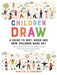 Children Draw: A Guide to Why, When and How Children Make Art by Marilyn Js Goodman