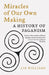 Miracles of Our Own Making: A History of Paganism by Liz Williams