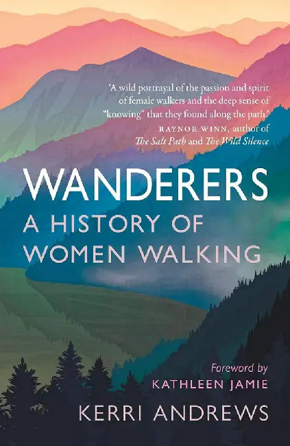 Wanderers: A History of Women Walking by Kerri Andrews