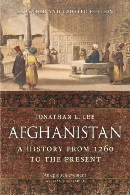 Afghanistan: A History from 1260 to the Present by Jonathan L. Lee