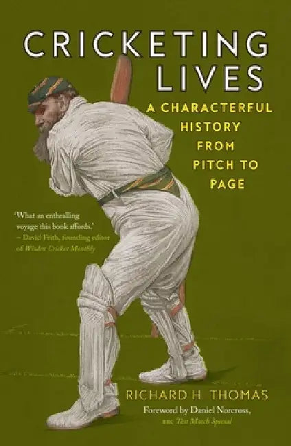 Cricketing Lives: A Characterful History from Pitch to Page by Richard H. Thomas