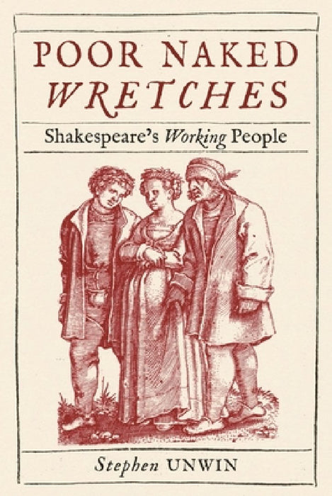 Poor Naked Wretches: Shakespeare's Working People
