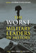 The Worst Military Leaders in History by John M. Jennings