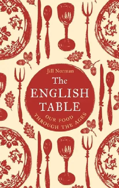 The English Table: Our Food Through the Ages by Jill Norman