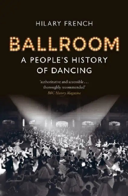 Ballroom: A People's History of Dancing by Hilary French