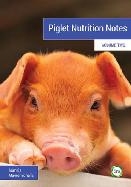Piglet Nutrition Notes Volume 2 by Ioannis Mavromichalis