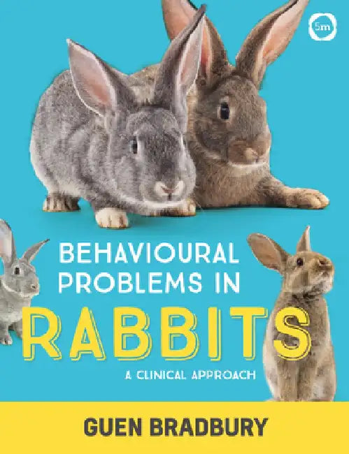 Behavioural Problems in Rabbits: A Clinical Approach by Guen Bradbury