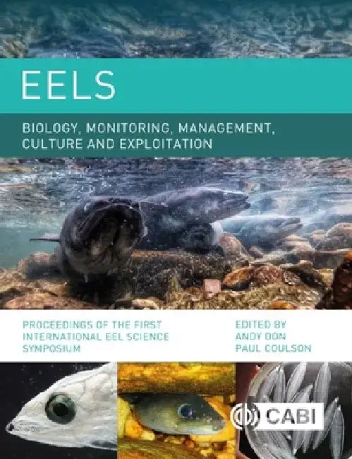 Eels Biology, Monitoring, Management, Culture and Exploitation: Proceedings of the First International Eel Science Symposium by Andy Don