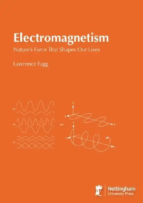Electromagnetism: Nature's Force That Shapes Our Lives by Lawrence Fagg