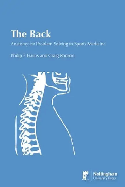 The Back: Anatomy for Problem Solving in Sports Medicine by Philip F. Harris