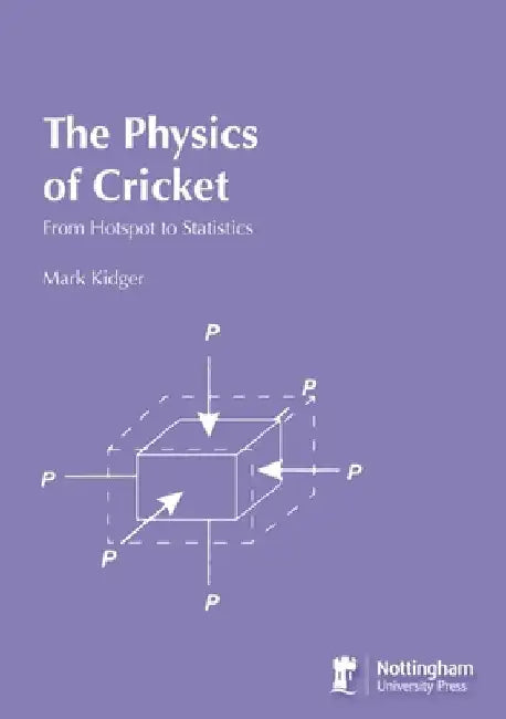 The Physics of Cricket: From Hotspot to Statistics by Mark Kidger