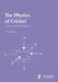 The Physics of Cricket: From Hotspot to Statistics by Mark Kidger