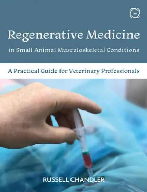 Regenerative Medicine in Small Animal Musculoskeletal Conditions: A Practical Guide for Veterinary Professionals by Russell Chandler