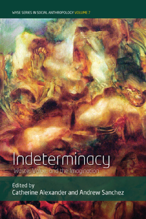 Indeterminacy: Waste, Value, and the Imagination by Catherine Alexander, Andrew Sanchez