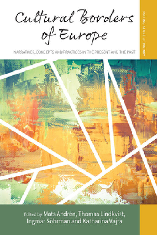 Cultural Borders of Europe: Narratives, Concepts and Practices in the Present and the Past by Mats Andrén, Thomas Lindkvist, Ingmar Söhrman
