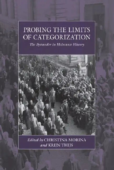 Probing the Limits of Categorization: The Bystander in Holocaust History by Christina Morina