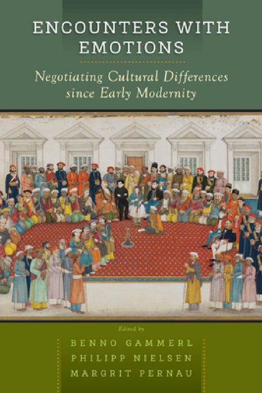 Encounters with Emotions: Negotiating Cultural Differences Since Early Modernity by Benno Gammerl, Philipp Nielsen, Margrit Pernau