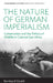 The Nature of German Imperialism: Conservation and the Politics of Wildlife in Colonial East Africa by Bernhard Gissibl