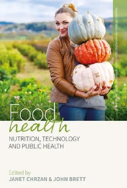 Food Health: Nutrition, Technology, and Public Health by Janet Chrzan