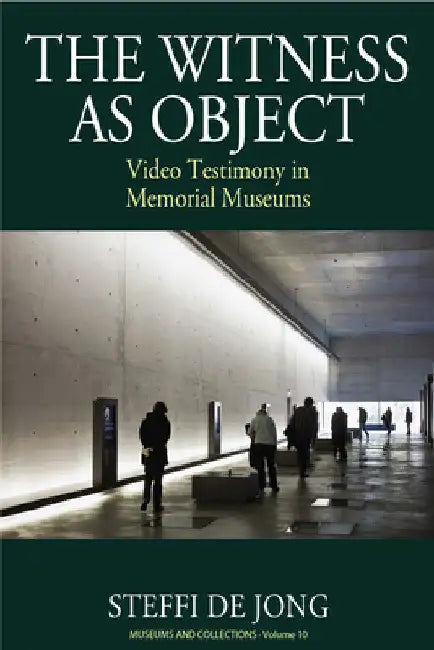 The Witness as Object: Video Testimony in Memorial Museums by Steffi de Jong