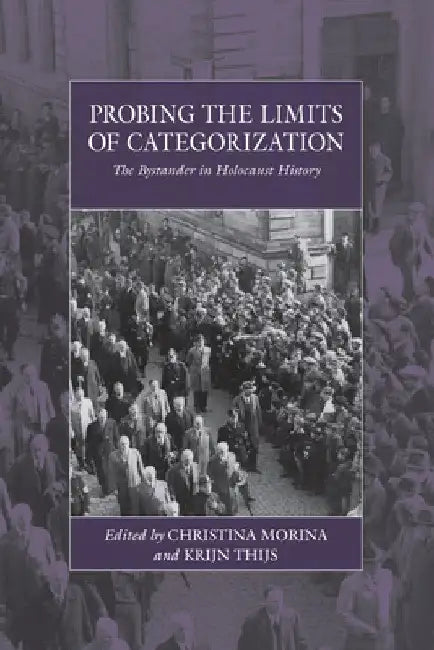 Probing the Limits of Categorization: The Bystander in Holocaust History by Christina Morina