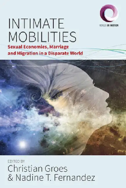 Intimate Mobilities: Sexual Economies, Marriage and Migration in a Disparate World by Christian Groes