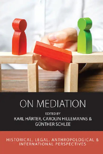 On Mediation: Historical, Legal, Anthropological and International Perspectives by Karl Härter