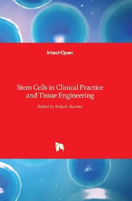 Stem Cells in Clinical Practice and Tissue Engineering by Rakesh Sharma