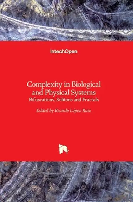Complexity in Biological and Physical Systems: Bifurcations, Solitons and Fractals by Ricardo Lopez-Ruiz
