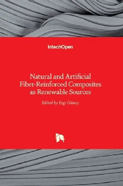 Natural and Artificial Fiber-Reinforced Composites as Renewable Sources by Ezgi Günay
