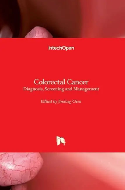 Colorectal Cancer: Diagnosis, Screening and Management by Jindong Chen