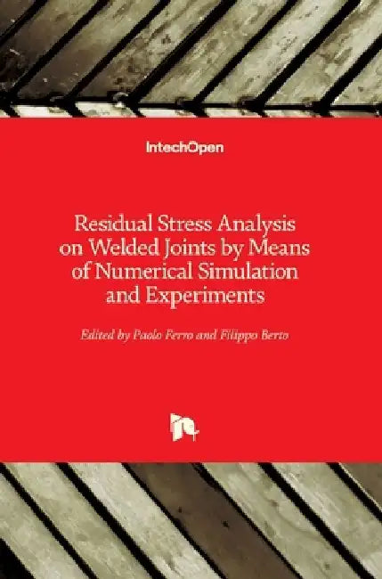 Residual Stress Analysis on Welded Joints by Means of Numerical Simulation and Experiments by Paolo Ferro