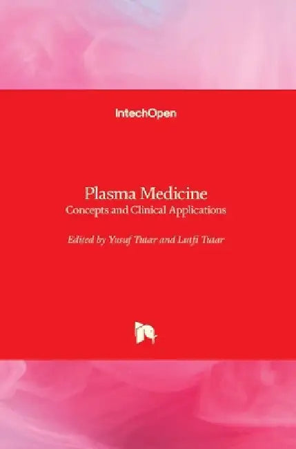 Plasma Medicine: Concepts and Clinical Applications by Yusuf Tutar