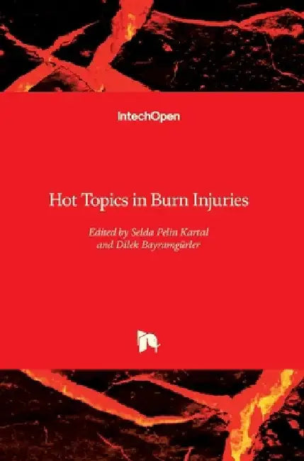Hot Topics in Burn Injuries by Selda Pelin Kartal