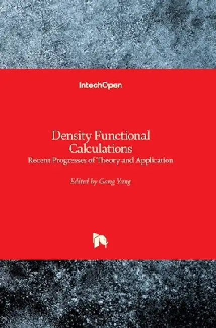 Density Functional Calculations: Recent Progresses of Theory and Application by Gang Yang