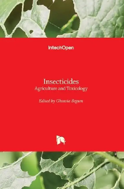 Insecticides: Agriculture and Toxicology by Ghousia Begum