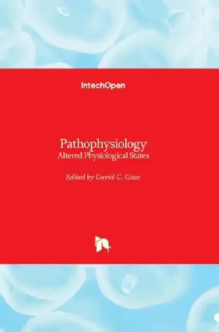 Pathophysiology: Altered Physiological States by David C. Gaze