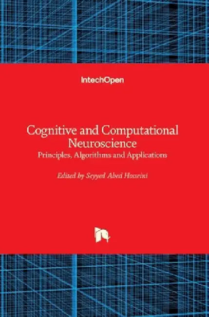 Cognitive and Computational Neuroscience: Principles, Algorithms and Applications by Seyyed Abed Hosseini