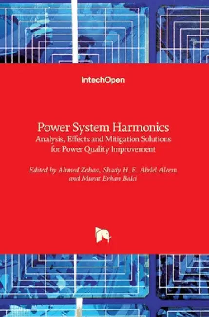 Power System Harmonics: Analysis, Effects and Mitigation Solutions for Power Quality Improvement by Ahmed F. Zobaa