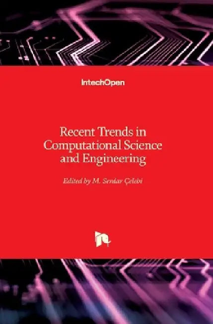 Recent Trends in Computational Science and Engineering by Serdar Celebi