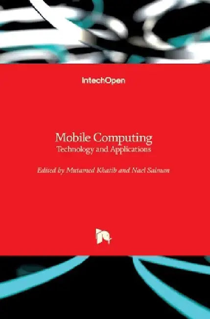 Mobile Computing: Technology and Applications by Mutamed Khatib