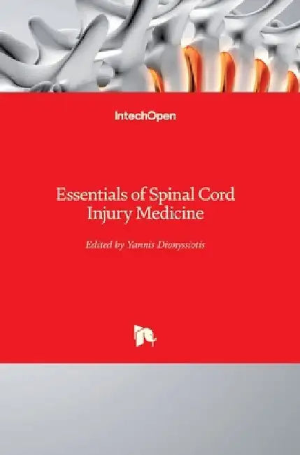 Essentials of Spinal Cord Injury Medicine by Yannis Dionyssiotis