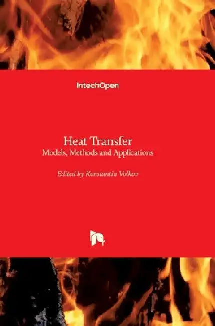 Heat Transfer: Models, Methods and Applications by Konstantin Volkov