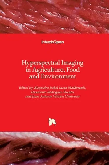 Hyperspectral Imaging in Agriculture, Food and Environment by Alejandro Isabel Luna Maldonado