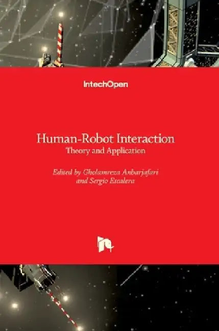Human-Robot Interaction: Theory and Application by Gholamreza Anbarjafari