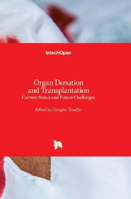 Organ Donation and Transplantation: Current Status and Future Challenges by Georgios Tsoulfas