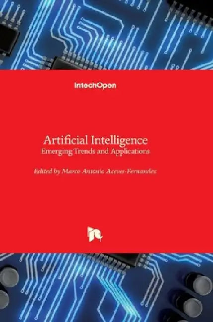Artificial Intelligence: Emerging Trends and Applications by Marco Antonio Aceves-Fernandez