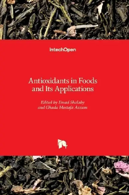 Antioxidants in Foods and Its Applications by Emad Shalaby
