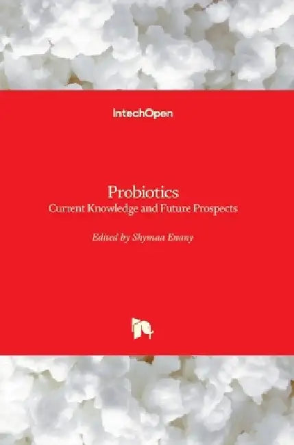 Probiotics: Current Knowledge and Future Prospects by Shymaa Enany