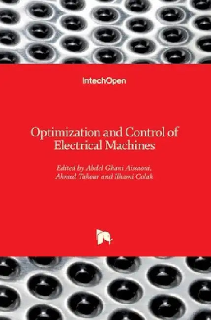 Optimization and Control of Electrical Machines by Ahmed Tahour